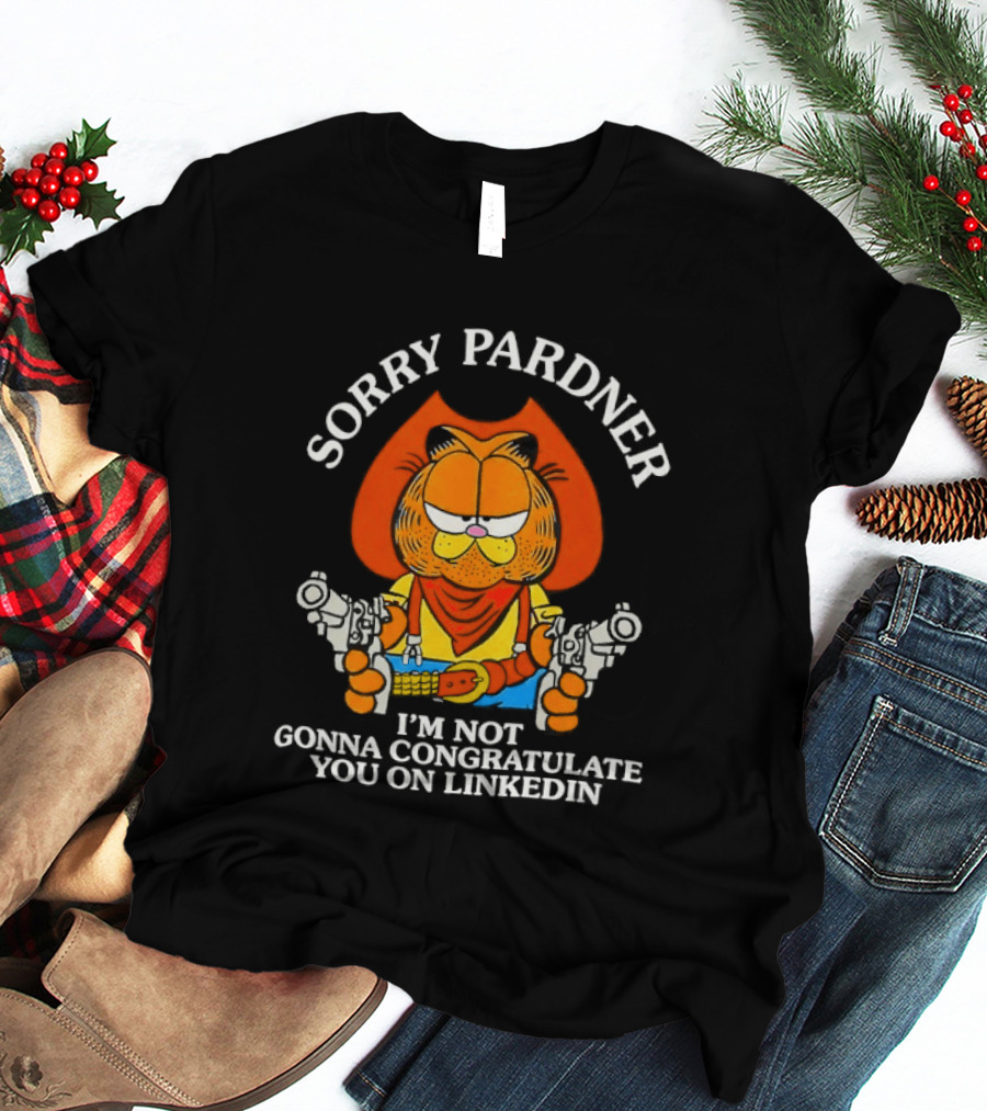 Sorry Pardner Cat I'm Not Gonna Congratulate You On LinkedIn Cowboy T-Shirt