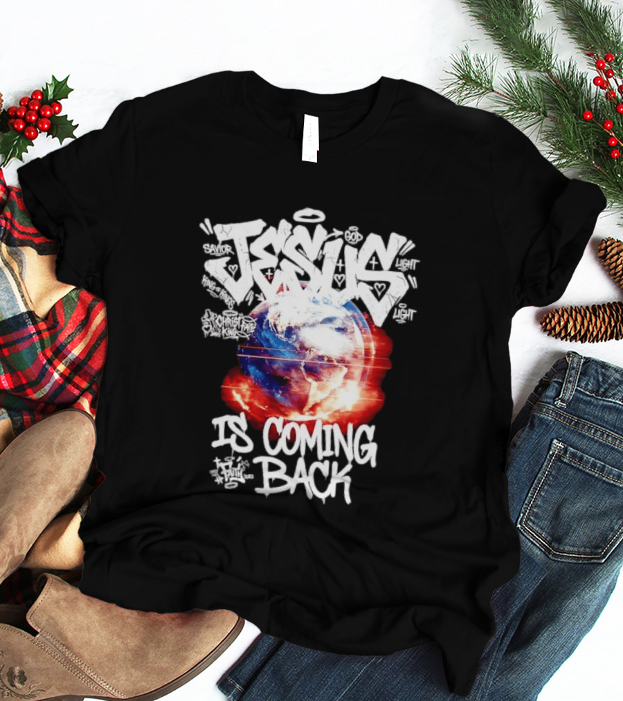 Jesus God Savior Light King Of Kings Is Coming Back T-Shirt