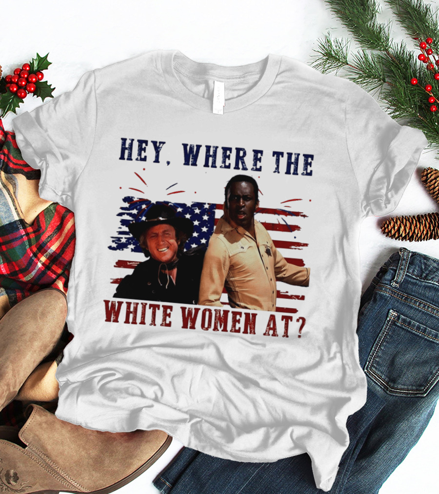 Blazing Saddles Gene Wilder Cleavon Little 4th Of July American Flag Hey Where The White Women At T-Shirt