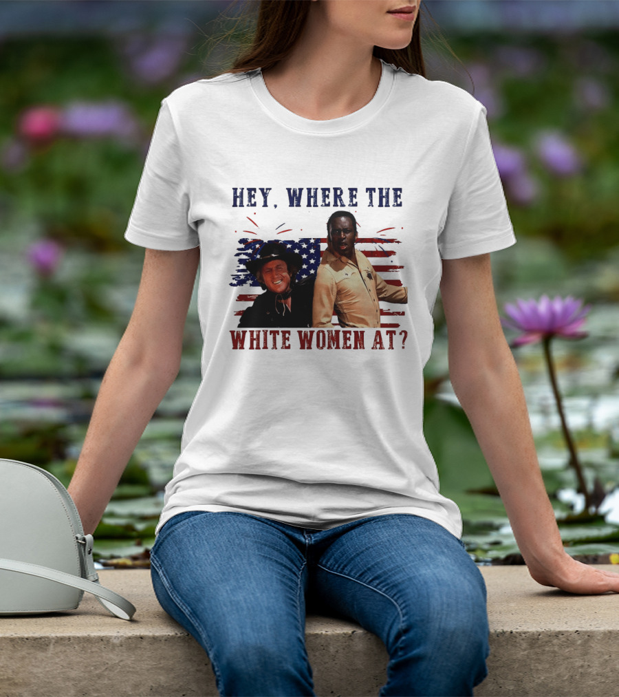 Blazing Saddles Gene Wilder Cleavon Little 4th Of July American Flag Hey Where The White Women At T-Shirt