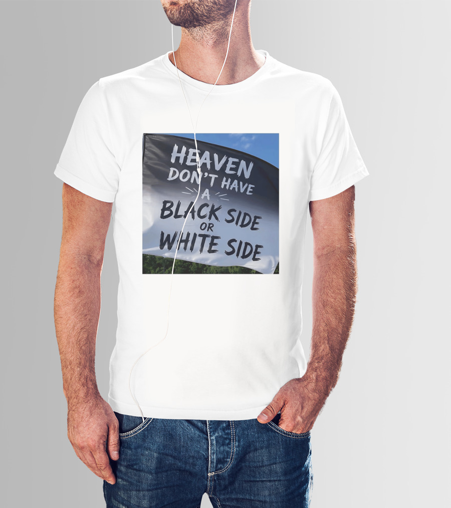 Heaven Don't Have A Black Side Or White Side Unity Message T-Shirt