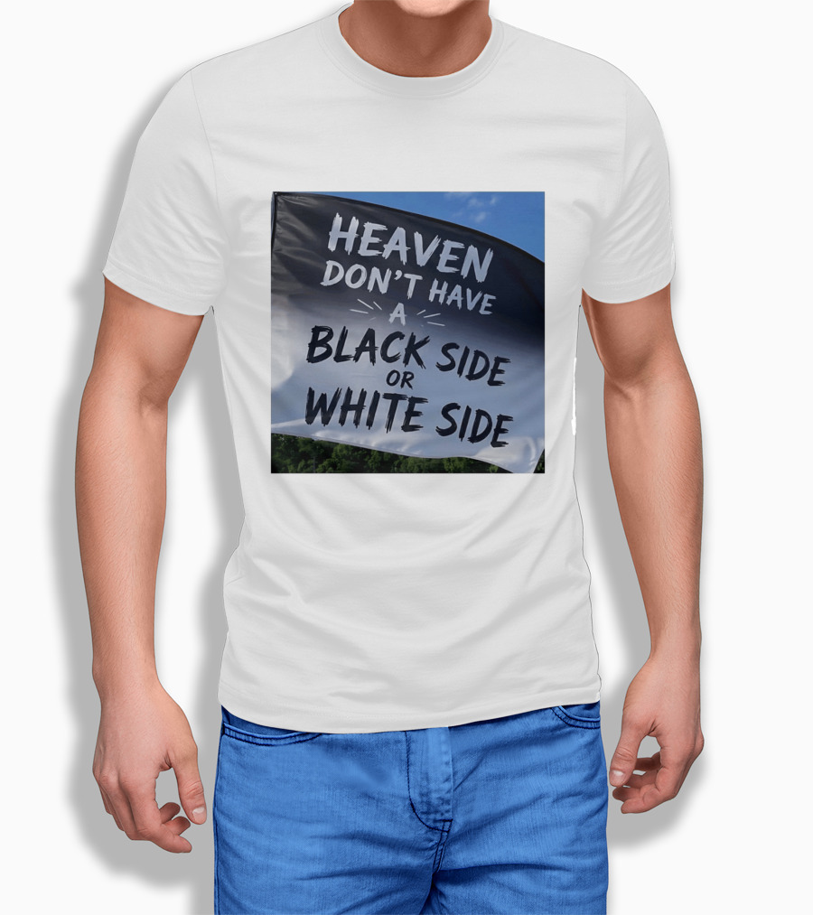 Heaven Don't Have A Black Side Or White Side Unity Message T-Shirt