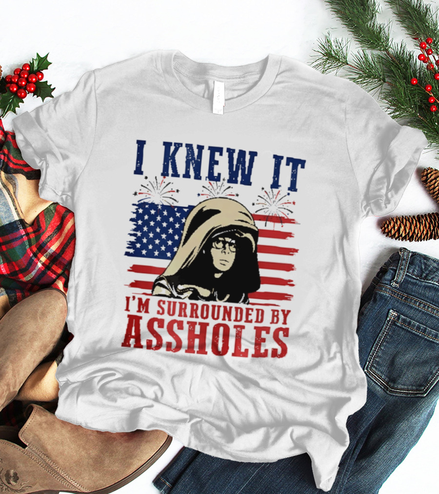 I Knew It I'm Surrounded By Assholes Spaceballs Patriotic 4th Of July American Flag Fireworks T-Shirt