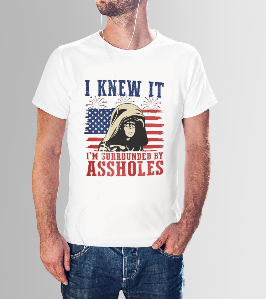 I Knew It I'm Surrounded By Assholes Spaceballs Patriotic 4th Of July American Flag Fireworks T-Shirt