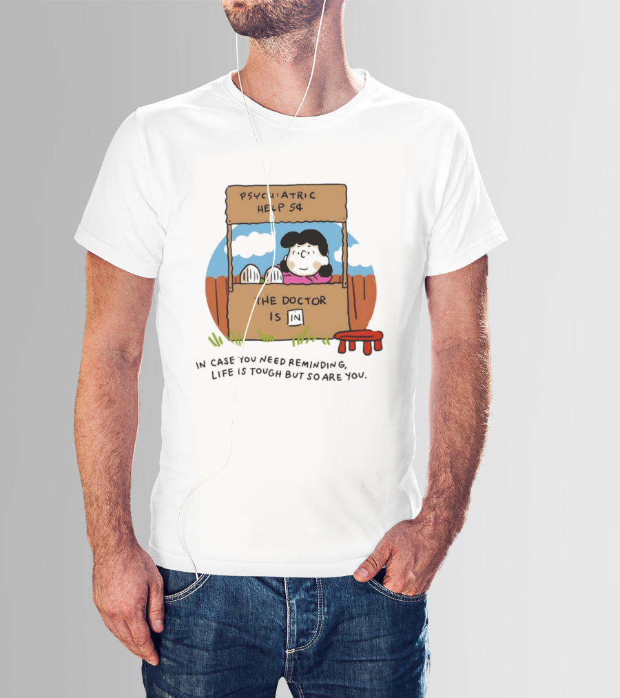 Lucy Van Pelt Psychiatric Help 5 Cents The Doctor Is In Life Is Tough But So Are You T-Shirt
