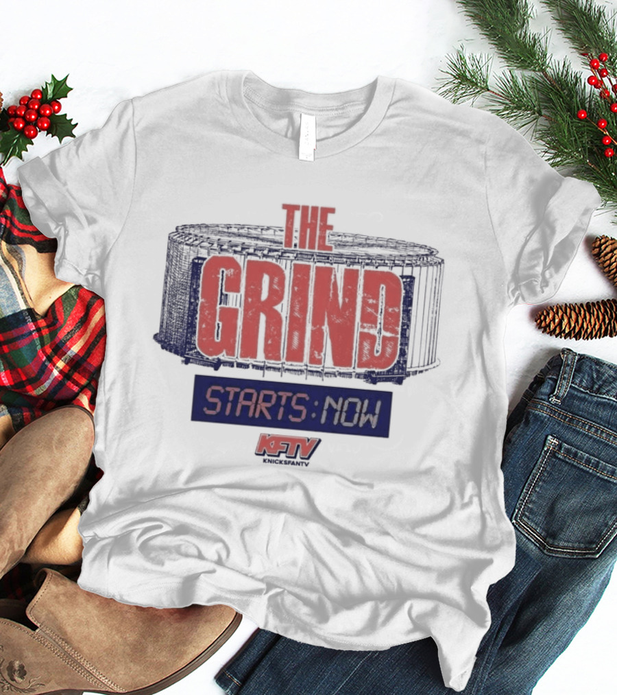 New York Knicks Grind Starts Now KnicksFanTV Stadium NYK T-Shirt