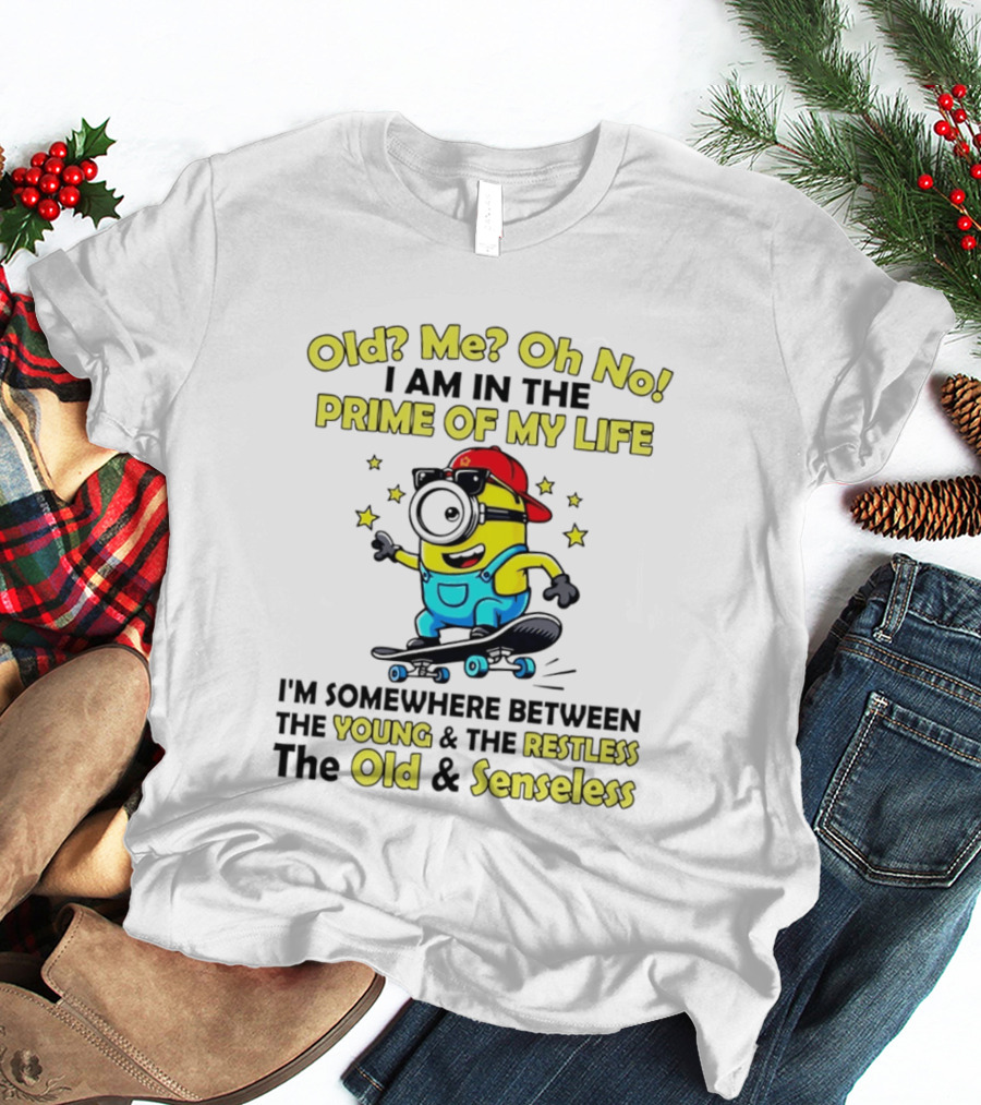 Old Me Oh No I Am In The Prime Of My Life Minion Somewhere Between Young Restless Old Senseless T-Shirt