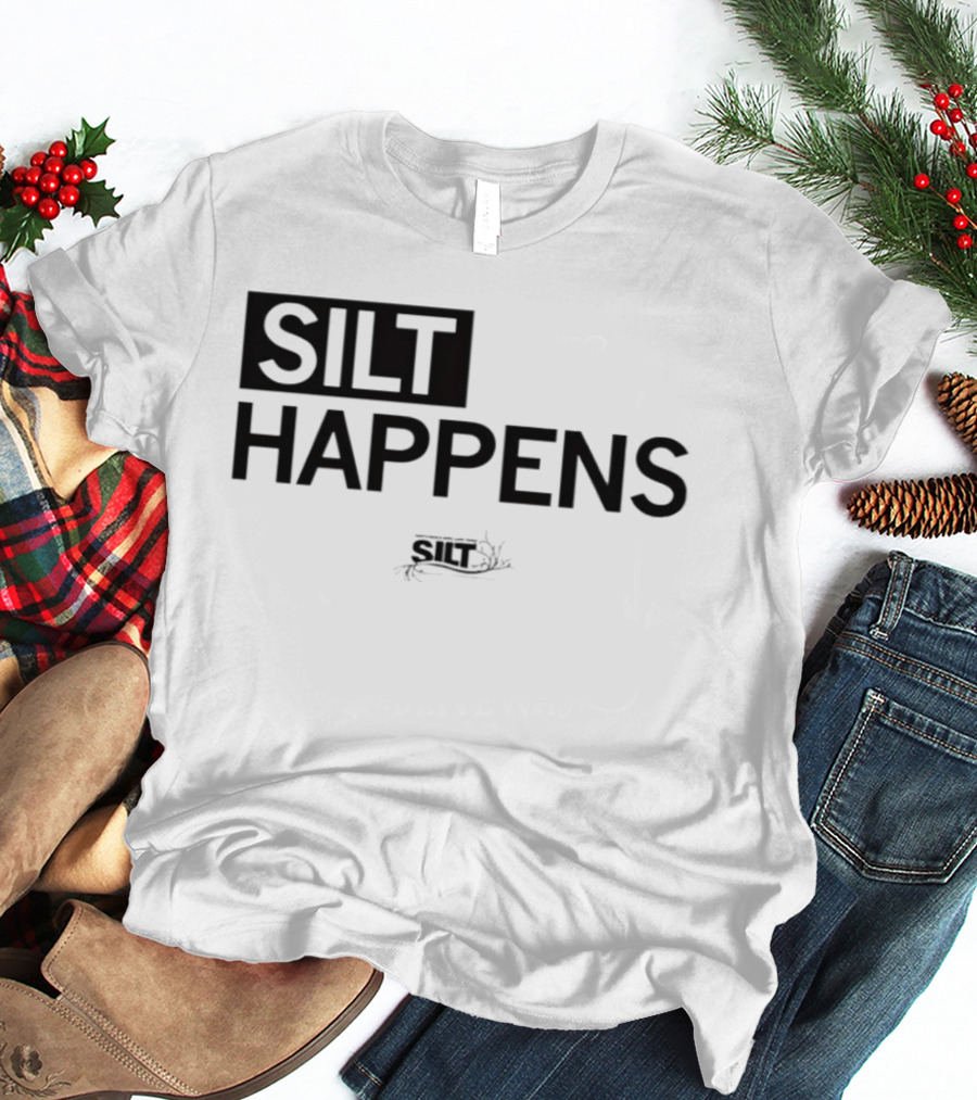 Silt Happens Sustainable Agriculture Soil Health Environmental Awareness T-Shirt