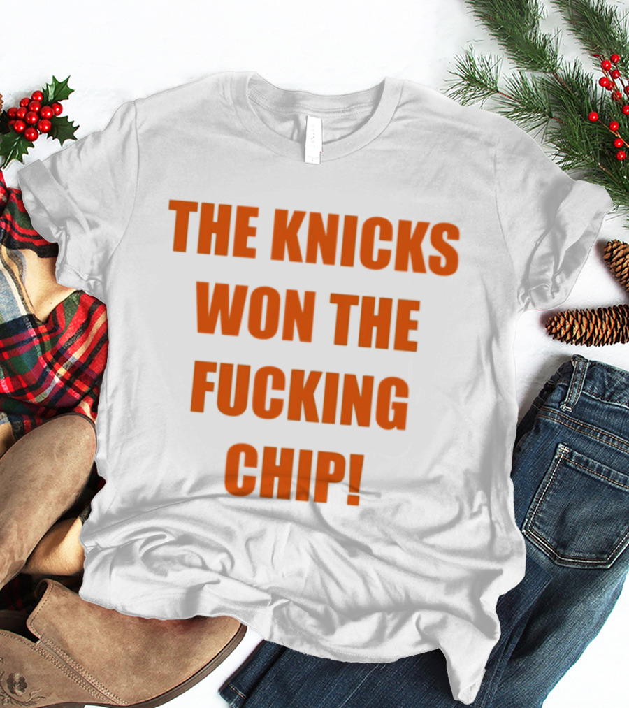 The Knicks Won The Fucking Chip T-Shirt
