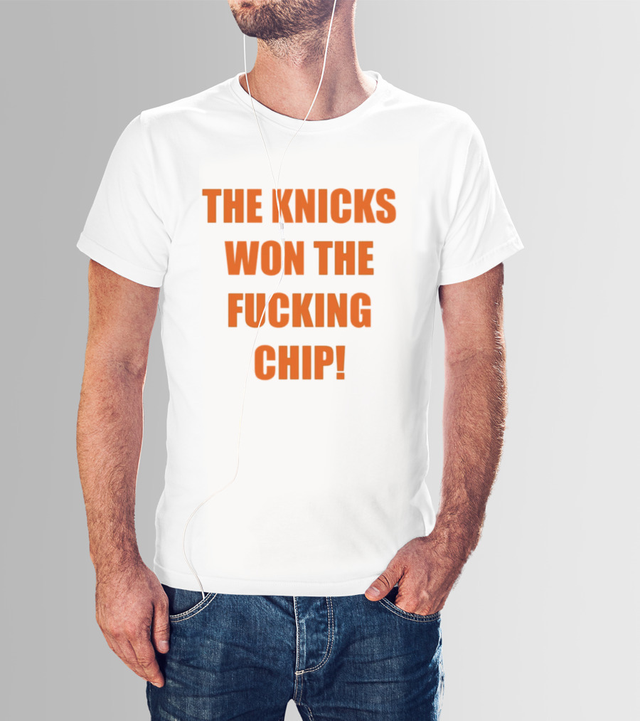 The Knicks Won The Fucking Chip T-Shirt