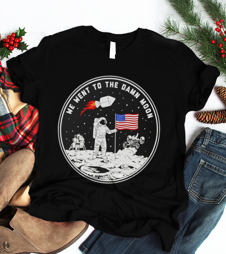 We Went To The Damn Moon American Flag Astronaut Lunar Rover Space Exploration T-Shirt