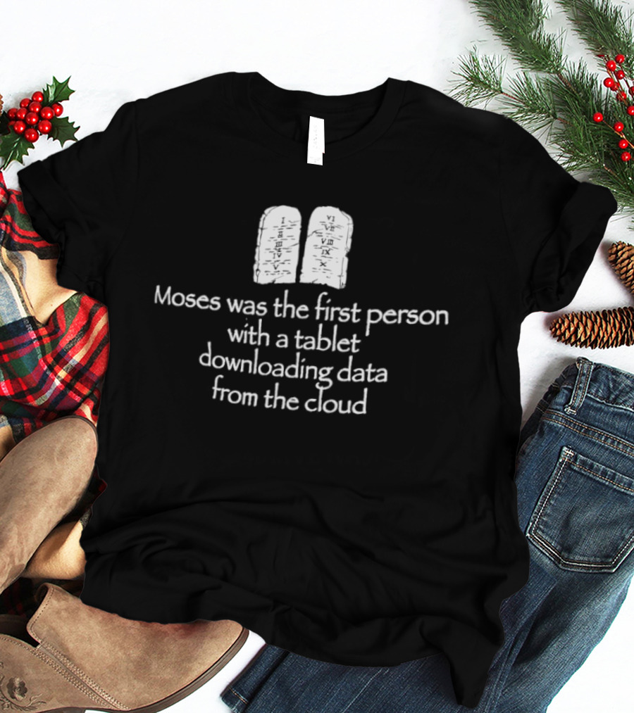 Moses First Person Tablet Downloading Data Cloud T-Shirt