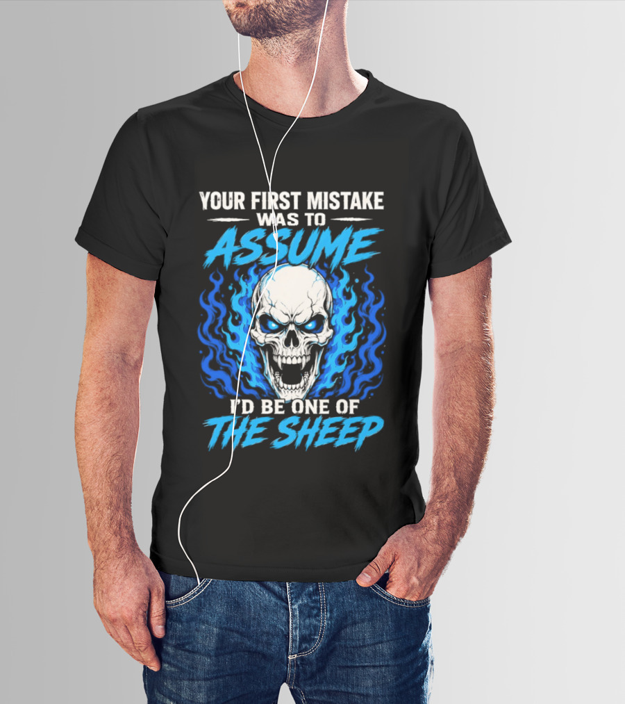 Your First Mistake Was To Assume I'd Be One Of The Sheep Skull Flames T-Shirt