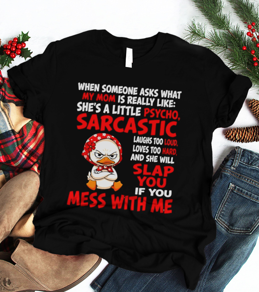 Funny Psycho Sarcastic Mom Will Slap You Mess With Me Angry Duck T-Shirt