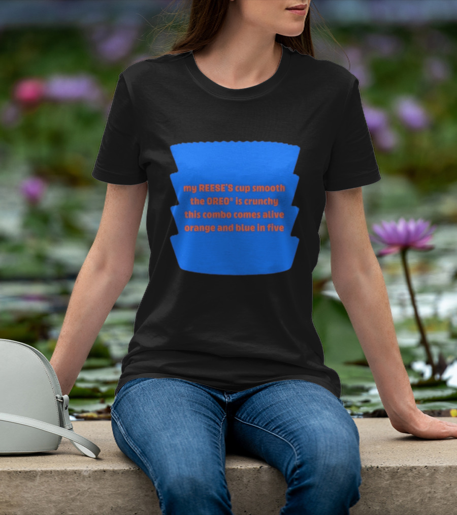 My REESE'S Cup Smooth The OREO Is Crunchy This Combo Comes Alive Orange And Blue In Five T-Shirt