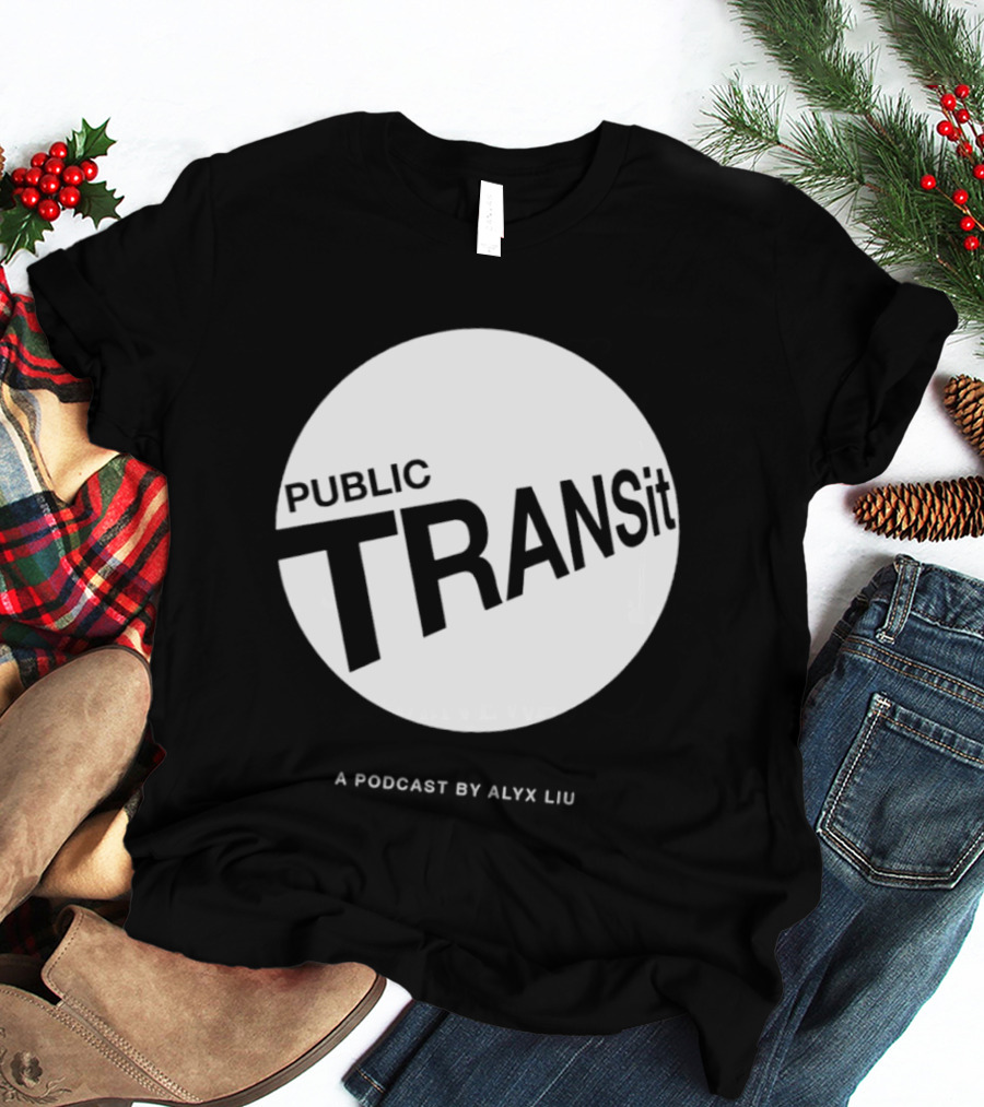 PUBLIC TRANSit A Podcast By Alyx Liu T-Shirt