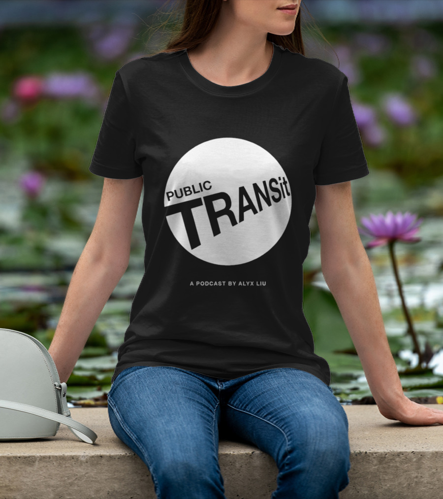 PUBLIC TRANSit A Podcast By Alyx Liu T-Shirt