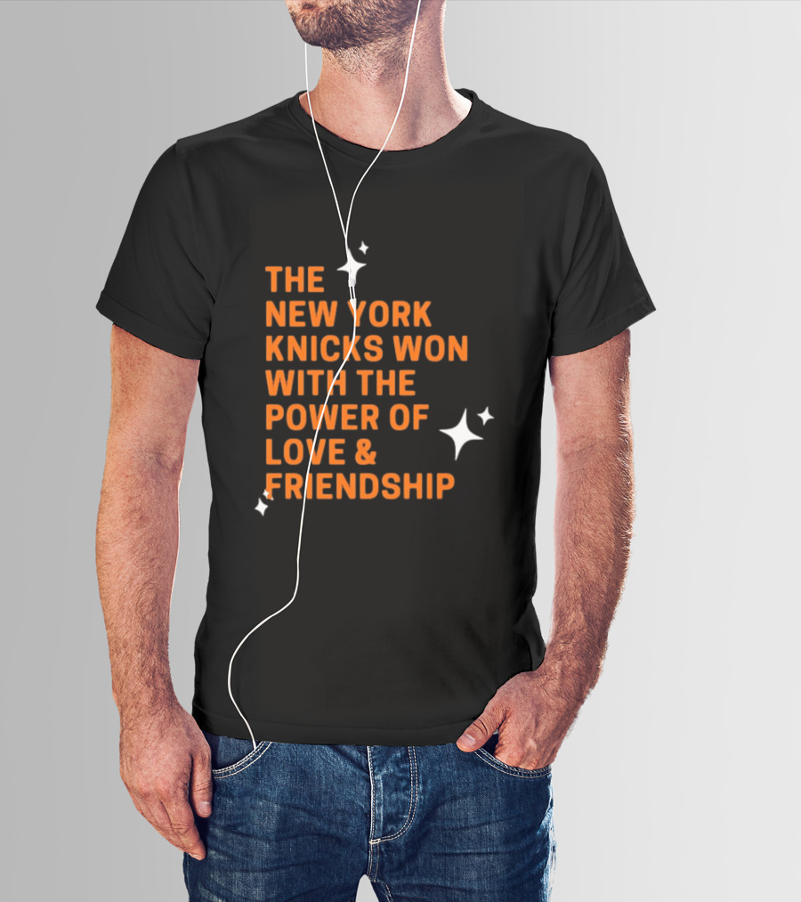 The New York Knicks Won With The Power Of Love And Friendship T-Shirt