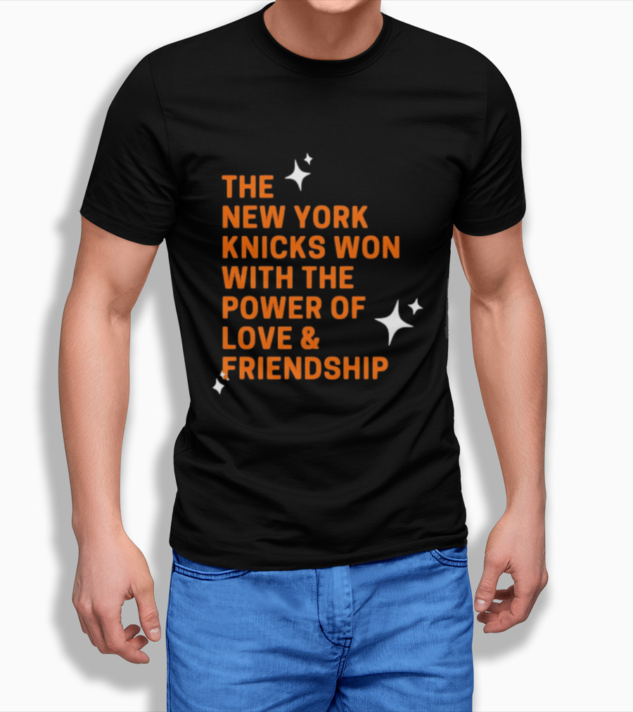 The New York Knicks Won With The Power Of Love And Friendship T-Shirt