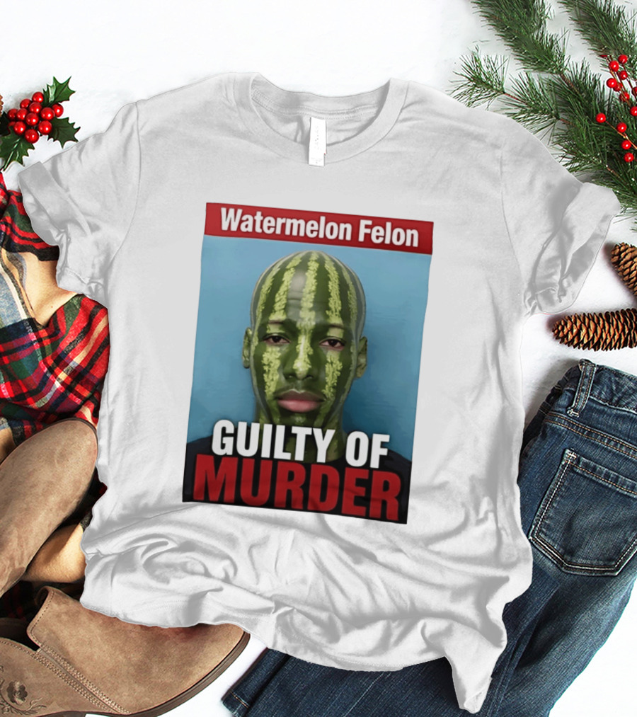 Watermelon Felon Guilty Of Murder T-Shirt