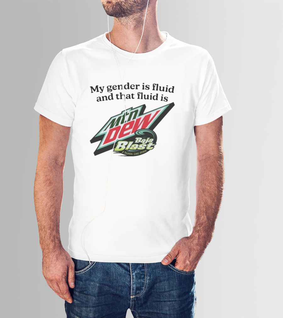 My Gender Is Fluid And That Fluid Is Mountain Dew Baja Blast A Tropical Lime Storm T-Shirt