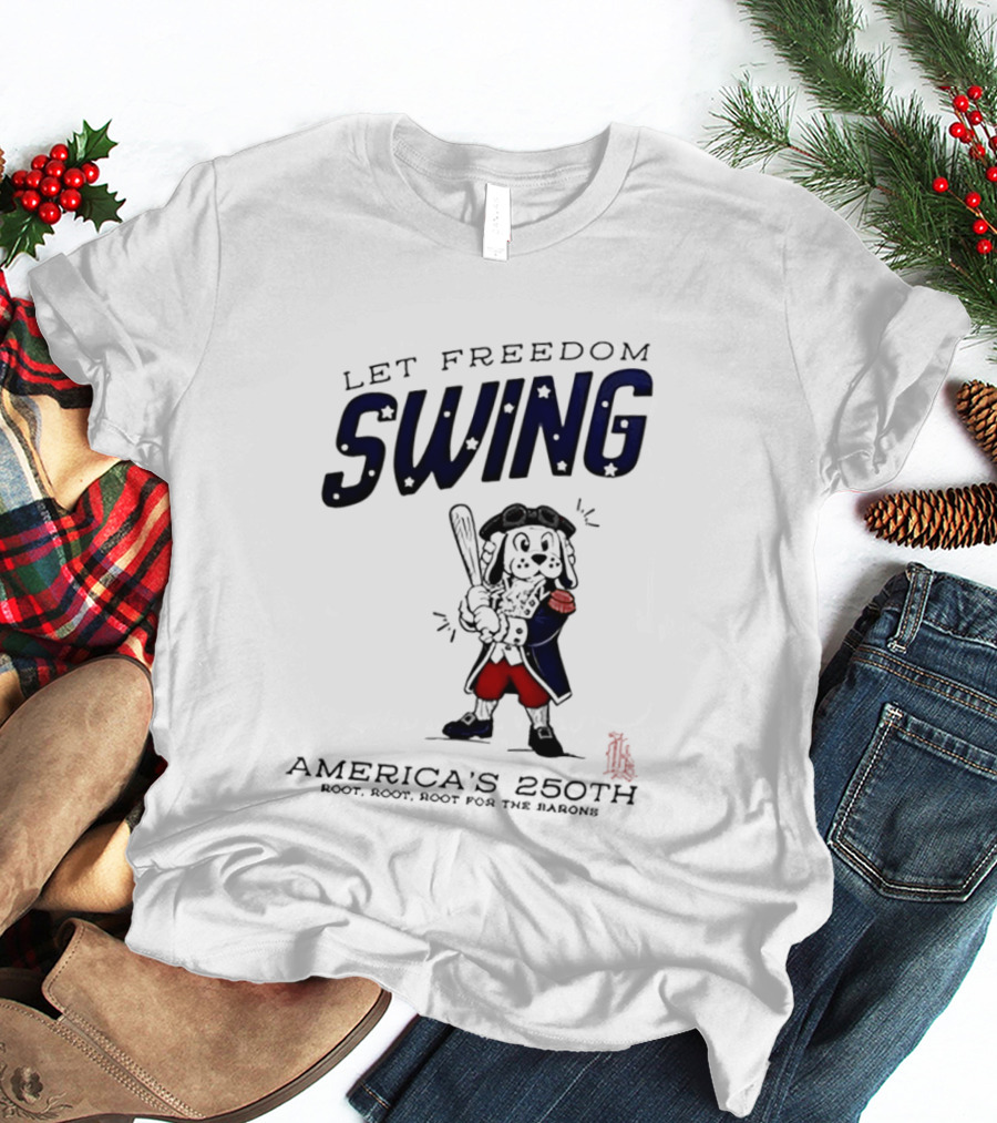 Birmingham Barons Let Freedom Swing America's 250th Anniversary Boot Root Root For The Home Team T-Shirt