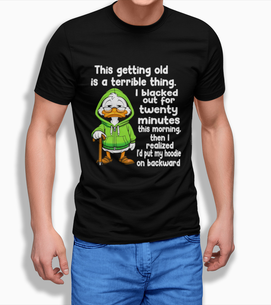Getting Old Is A Terrible Thing I Blacked Out For Twenty Minutes Duck In Green T-Shirt