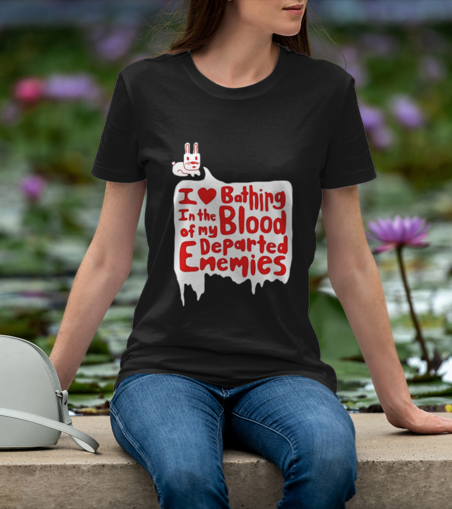 I Love Bathing In The Blood Of My Departed Enemies Rabbit T-Shirt