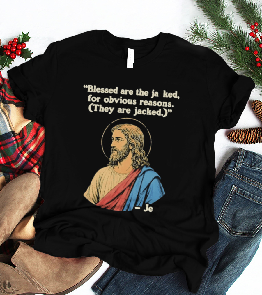 Blessed Are The Jacked For Obvious Reasons Jesus T-Shirt
