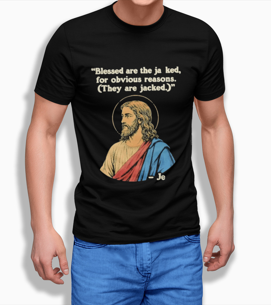 Blessed Are The Jacked For Obvious Reasons Jesus T-Shirt