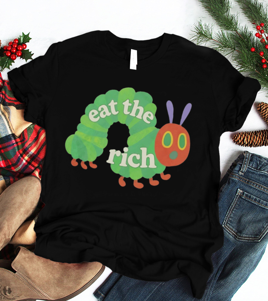 Eat The Rich Hungry Caterpillar Political Humor Text With Green Caterpillar And Red Face T-Shirt
