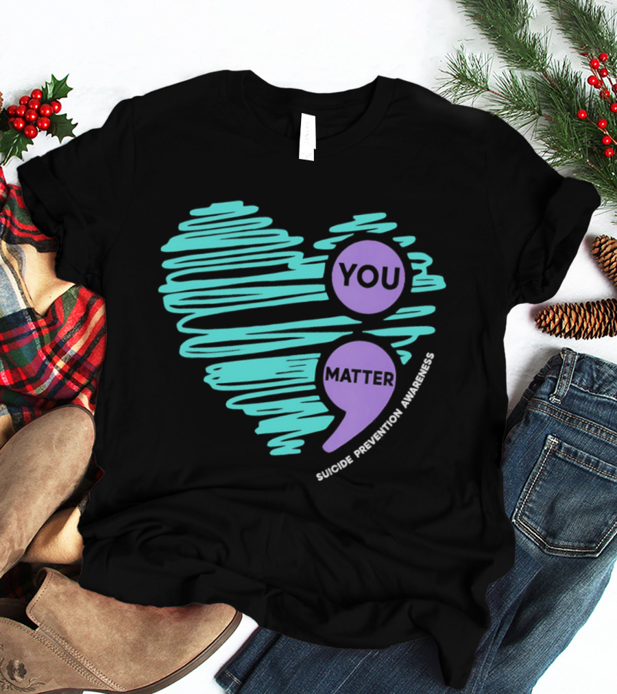 You Matter Semicolon Suicide Prevention Awareness Heart T-Shirt