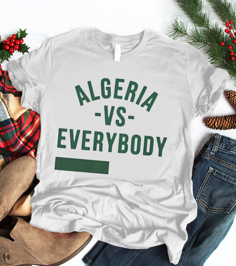 Algeria Vs Everybody Algerian Pride Nationalism T-Shirt