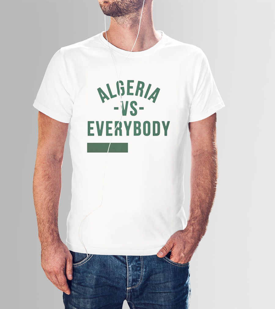 Algeria Vs Everybody Algerian Pride Nationalism T-Shirt