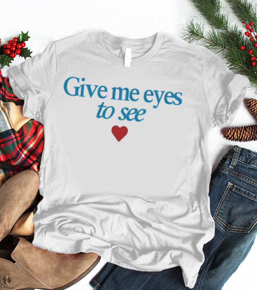 America's Sweethearts Dallas Cowboys Cheerleaders Give Me Eyes To See Heart T-Shirt