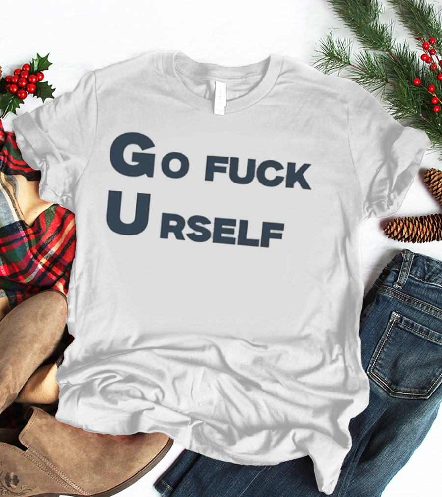 Go Fuck Urself Sarcastic Rude Humor T-Shirt