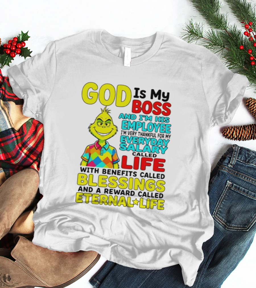 God Is My Boss Grinch I'm His Employee Thankful Everyday Salary Life Benefits Blessings Eternal Life T-Shirt