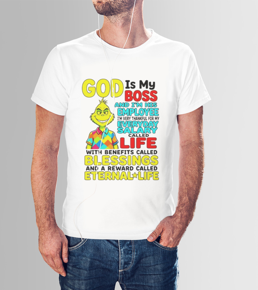 God Is My Boss Grinch I'm His Employee Thankful Everyday Salary Life Benefits Blessings Eternal Life T-Shirt