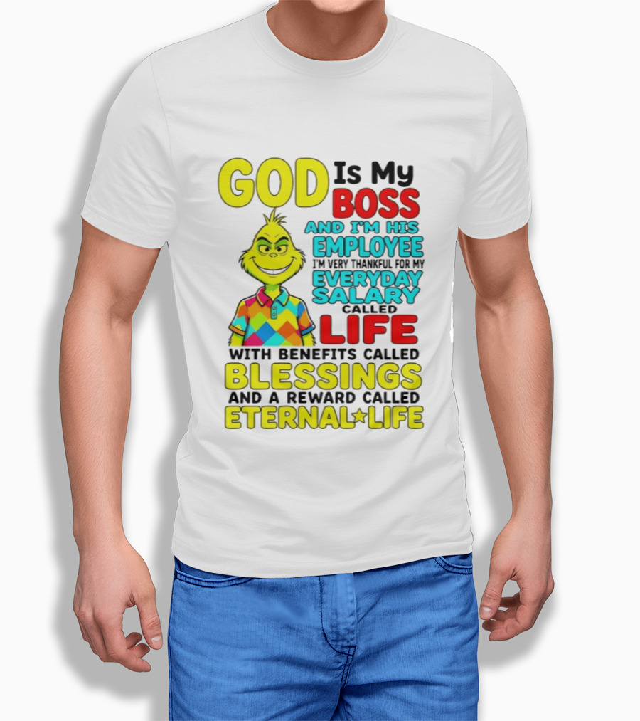 God Is My Boss Grinch I'm His Employee Thankful Everyday Salary Life Benefits Blessings Eternal Life T-Shirt