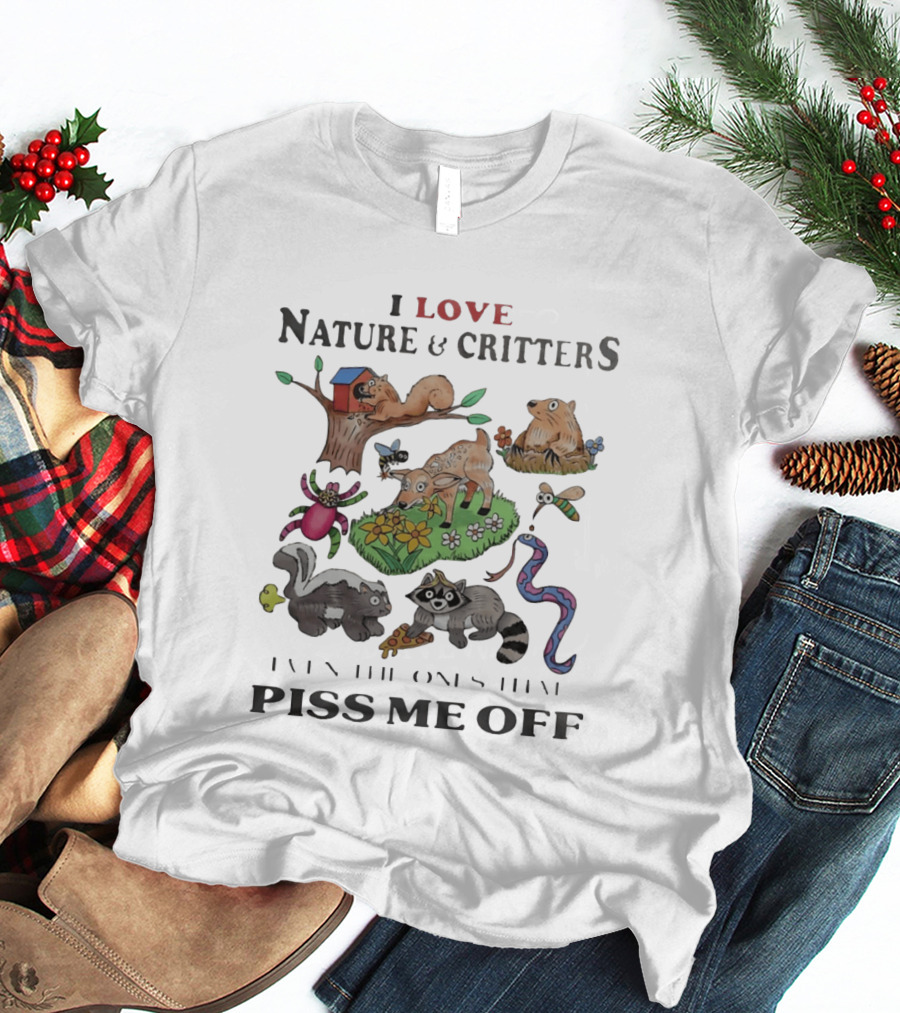 I Love Nature And Critters Even The Ones That Piss Me Off Funny Animals Wildlife Squirrel Deer Raccoon Snake Skunk Designs T-Shirt