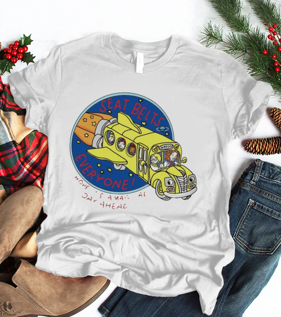 Seat Belts Everyone Wahoo I Hope It Is A Magical Day Ahead T-Shirt