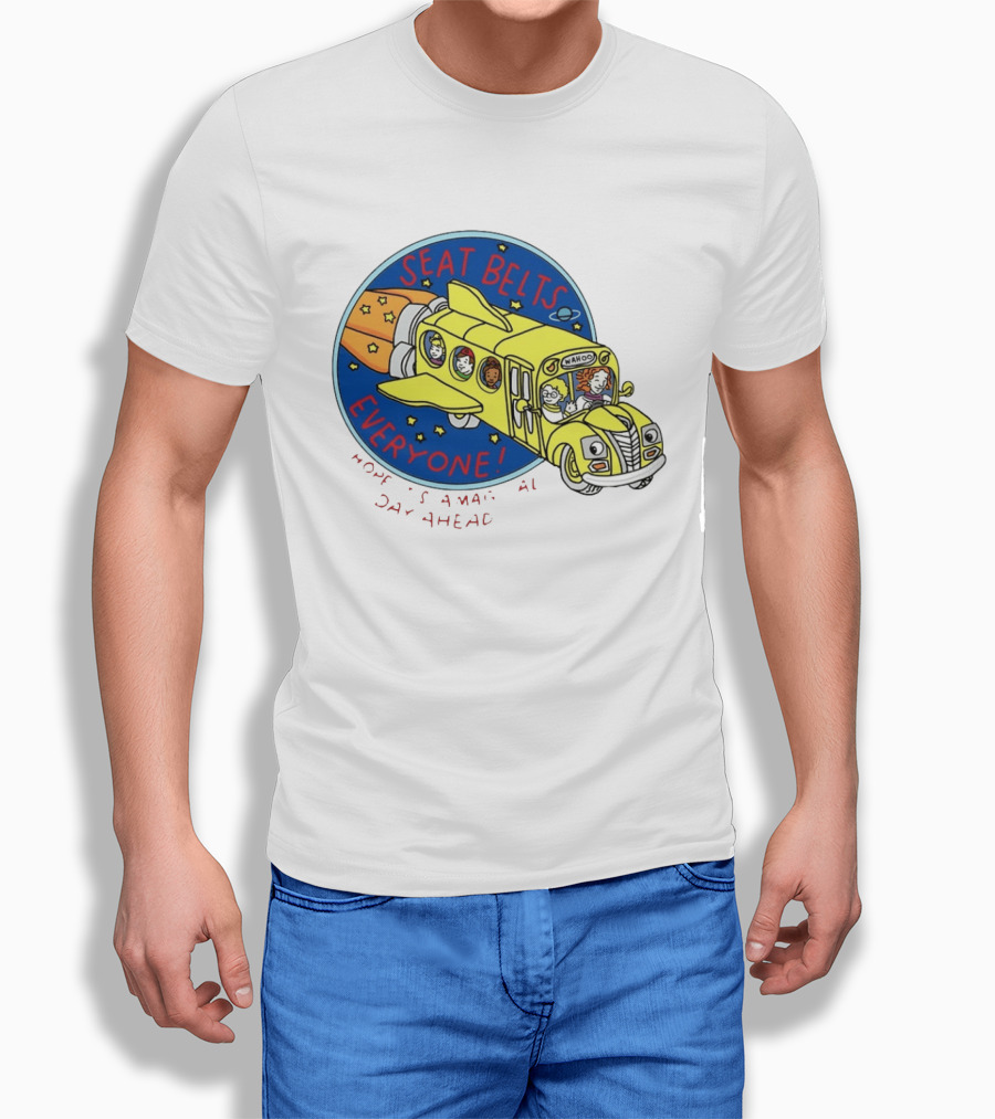 Seat Belts Everyone Wahoo I Hope It Is A Magical Day Ahead T-Shirt
