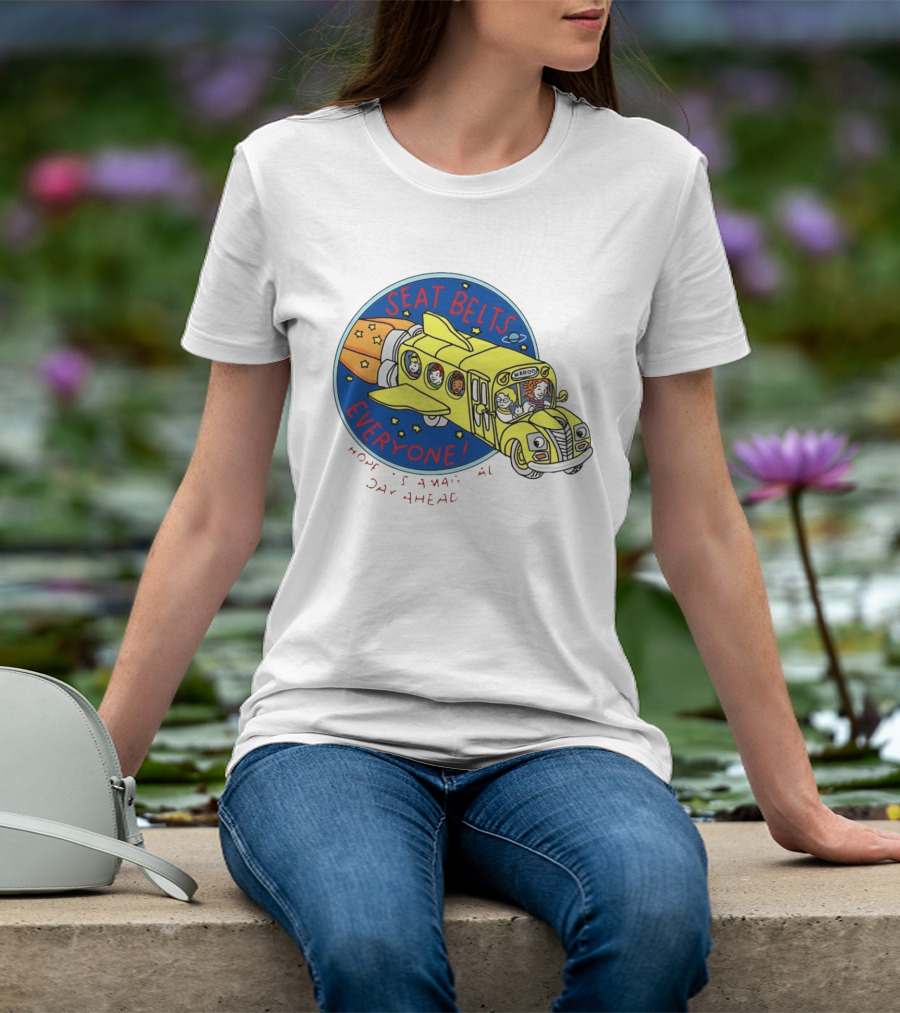 Seat Belts Everyone Wahoo I Hope It Is A Magical Day Ahead T-Shirt