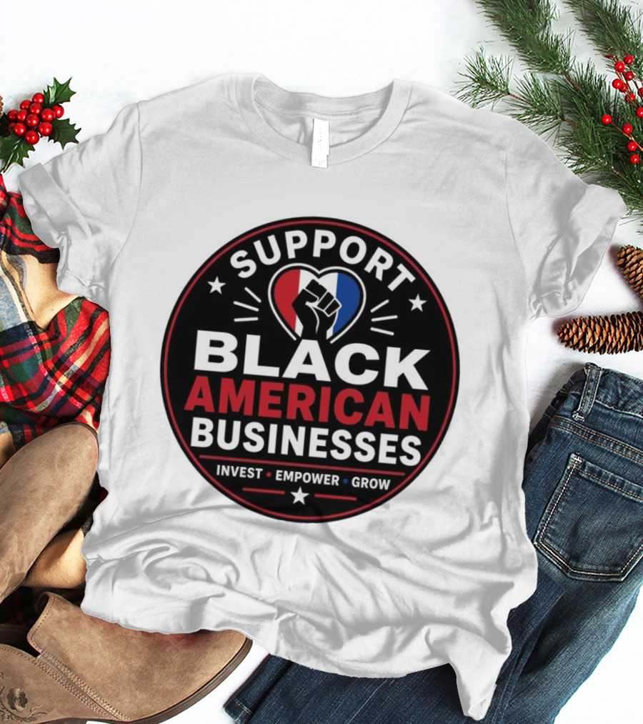 Support Black American Businesses Invest Empower Grow Fist Heart T-Shirt