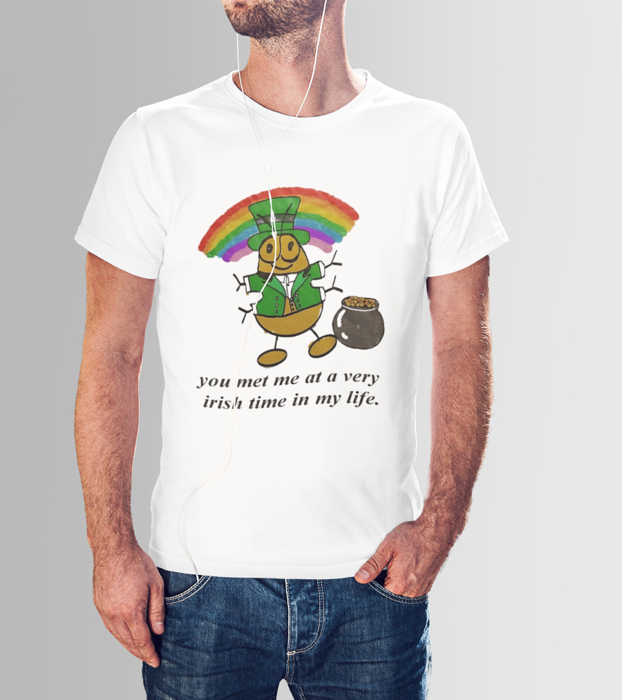 You Met Me At A Very Irish Time In My Life Rainbow Leprechaun Pot Of Gold T-Shirt