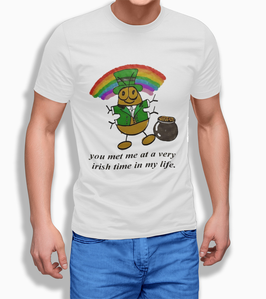 You Met Me At A Very Irish Time In My Life Rainbow Leprechaun Pot Of Gold T-Shirt