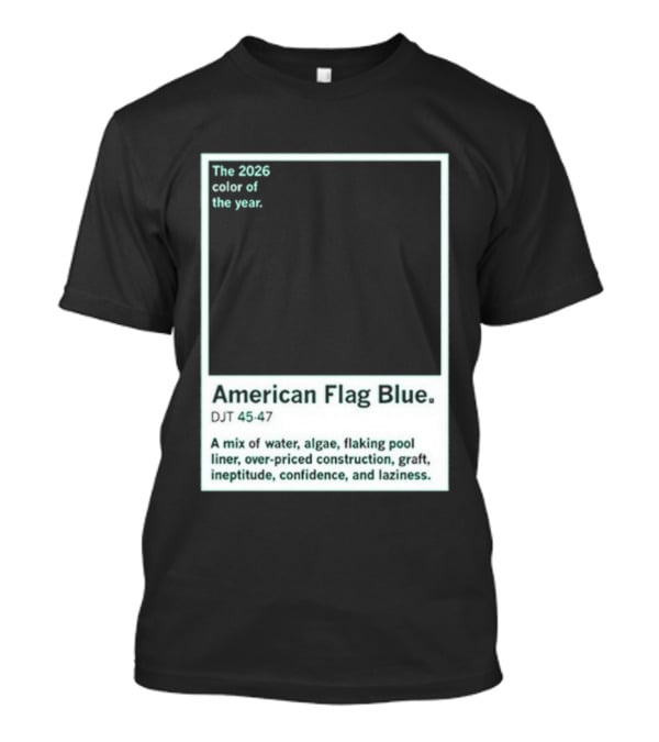 American Flag Blue The 2026 Color Of The Year Bold Mix Of Exotic Azure Hues T-Shirt