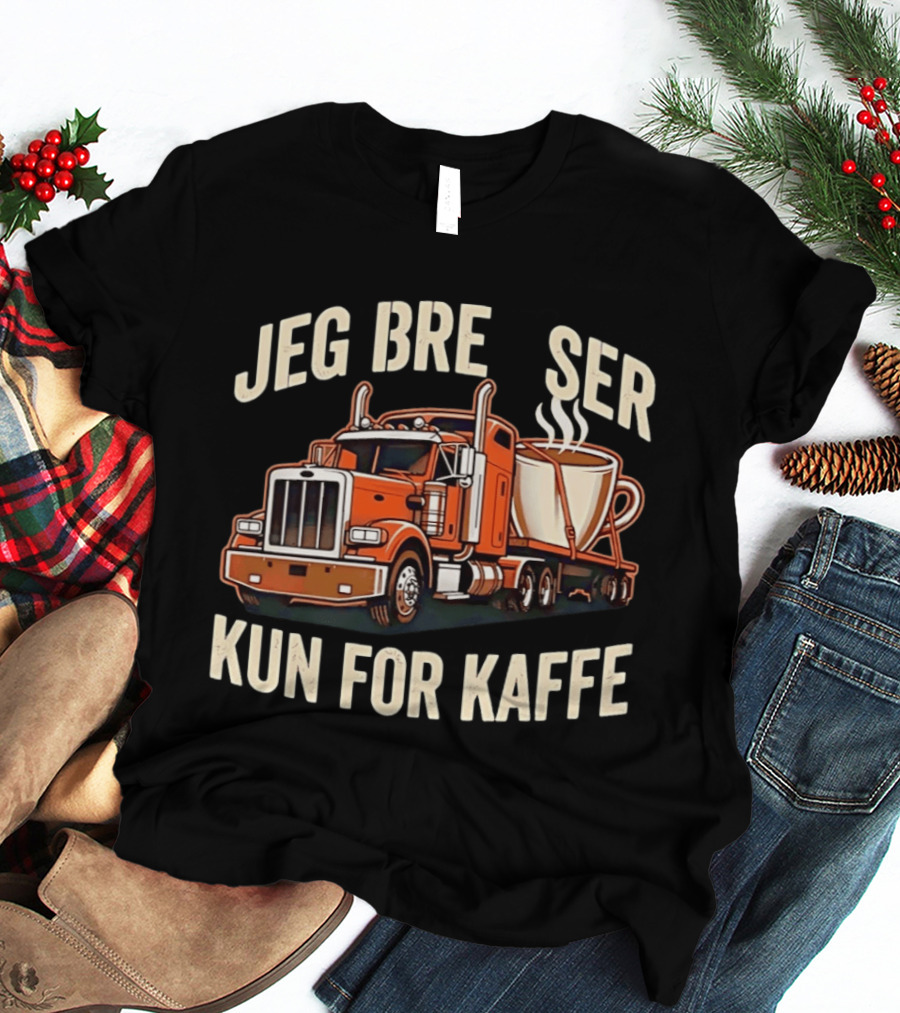 Jeg Bremser Kun For Kaffe Med Lastbil Og Kaffekop T-Shirt