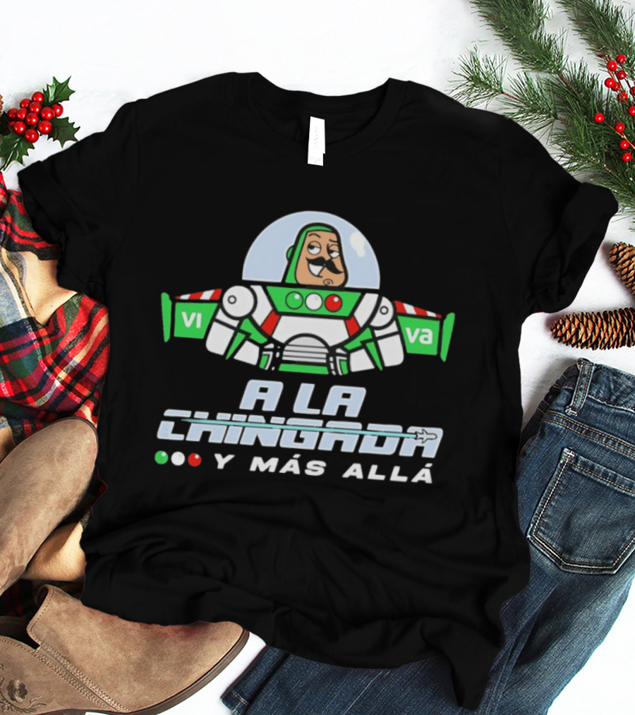 Buzz Lightyear A La Chingada Y Mas Alla Mexican Fiesta Humor T-Shirt