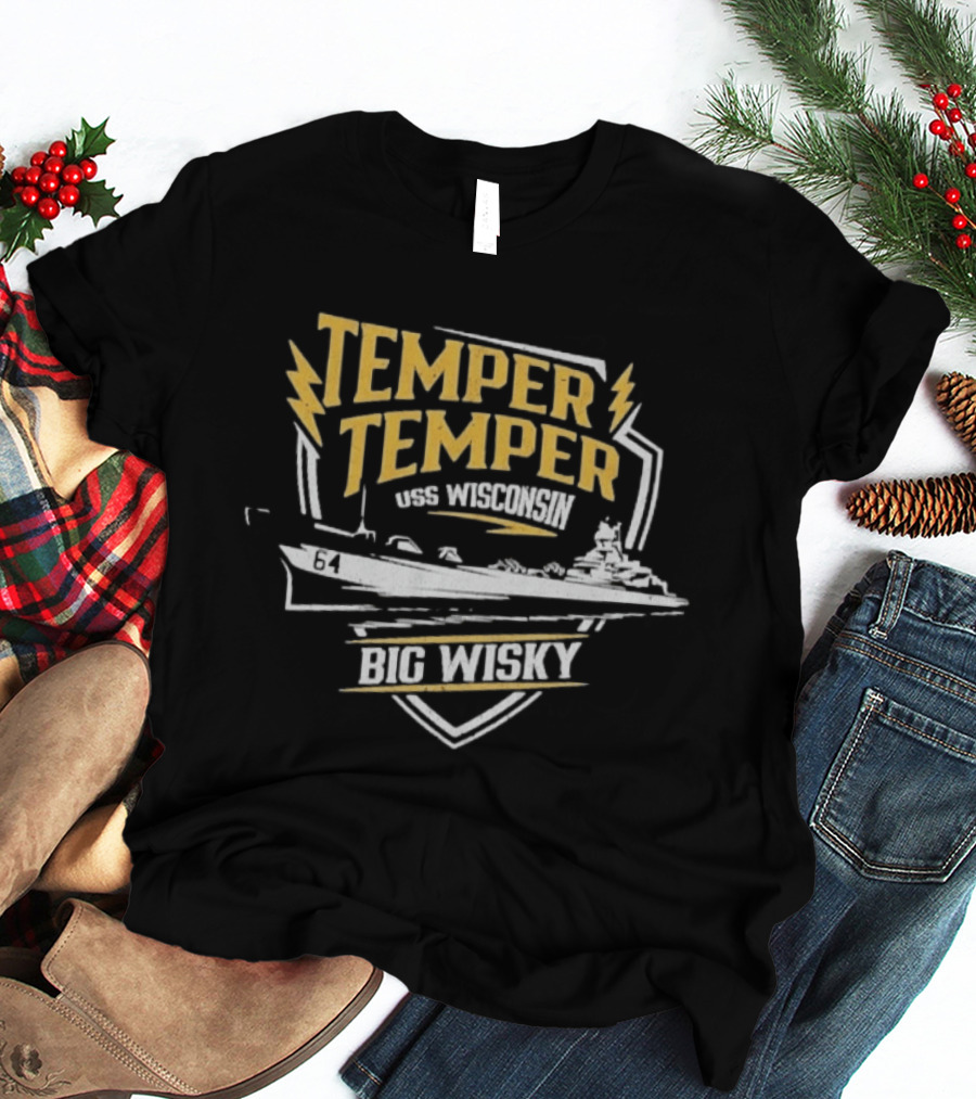 Temper Temper USS Wisconsin Big Wisky The Fat Electrician T-Shirt